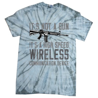 Not A Gun ItS A High Speed Wireless Communication Device Tie-Dye T-Shirt