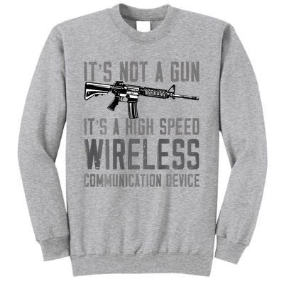 Not A Gun ItS A High Speed Wireless Communication Device Tall Sweatshirt