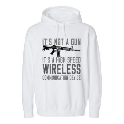 Not A Gun ItS A High Speed Wireless Communication Device Garment-Dyed Fleece Hoodie