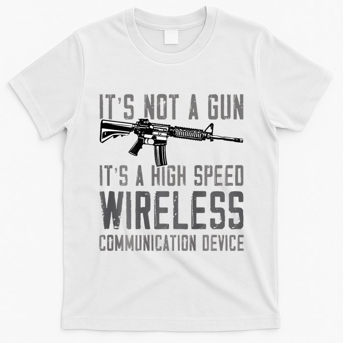 Not A Gun ItS A High Speed Wireless Communication Device T-Shirt