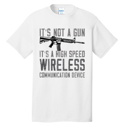 Not A Gun ItS A High Speed Wireless Communication Device Tall T-Shirt