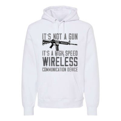 Not A Gun ItS A High Speed Wireless Communication Device Premium Hoodie