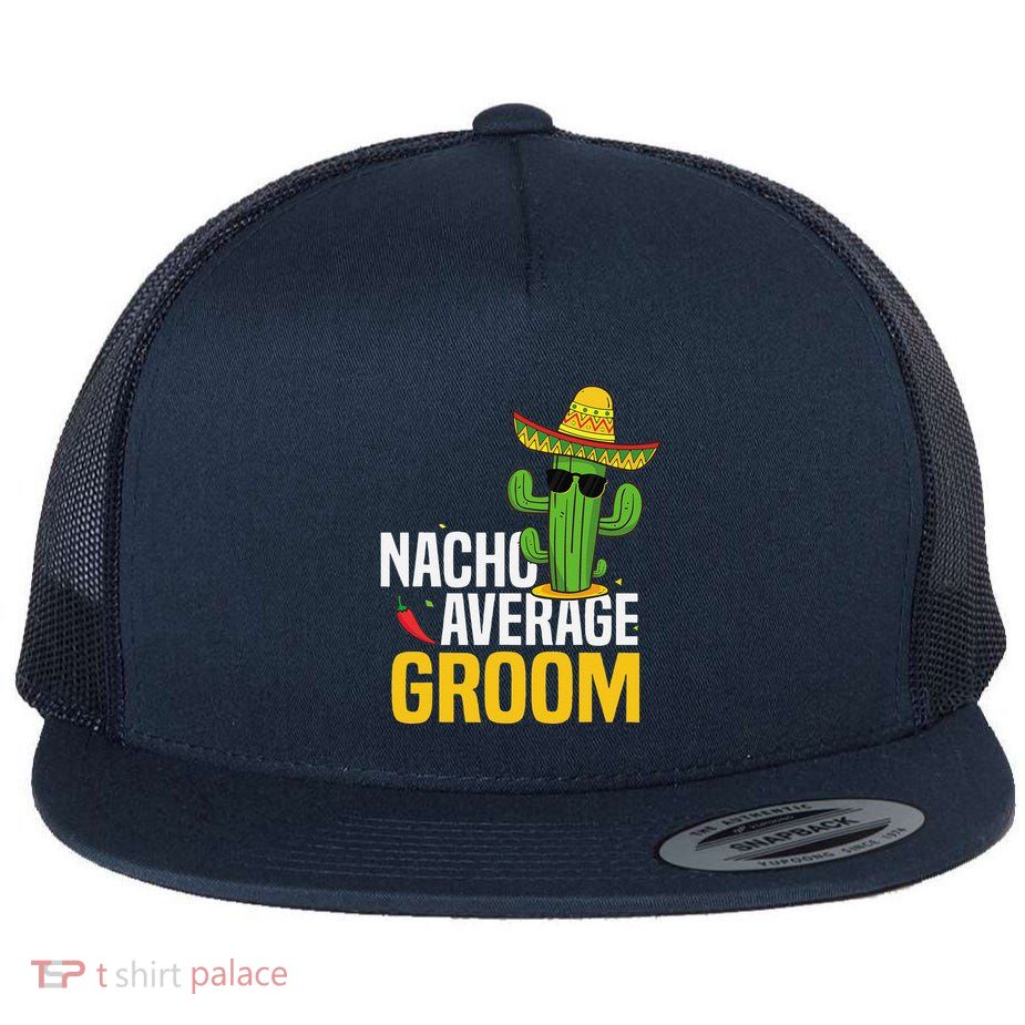 Nacho Average Groom Cinco De Mayo Mexican Fiesta Cactus Flatbill Hat