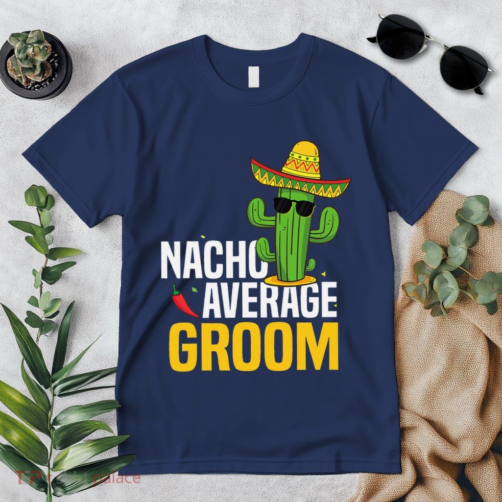 Nacho Average Groom Cinco De Mayo Mexican Fiesta Cactus Premium T-Shirt
