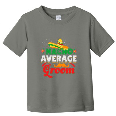 Nacho Average Groom Cinco De Mayo Gift Toddler T-Shirt