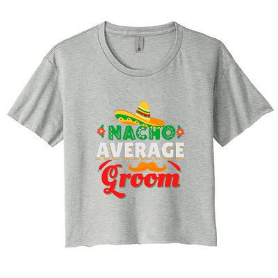 Nacho Average Groom Cinco De Mayo Gift Women's Crop Top Tee