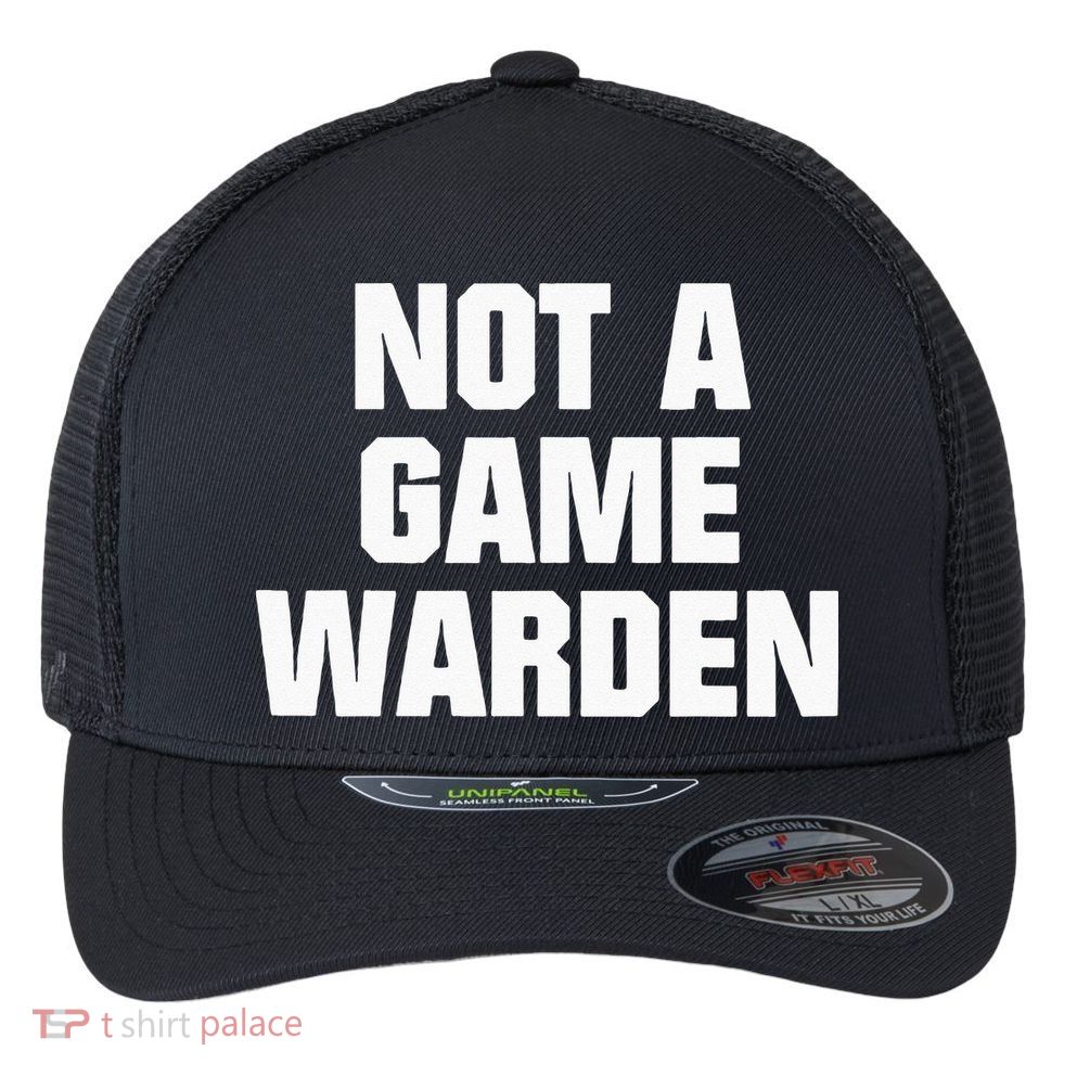 Not A Game Warden Flexfit Unipanel Trucker Cap