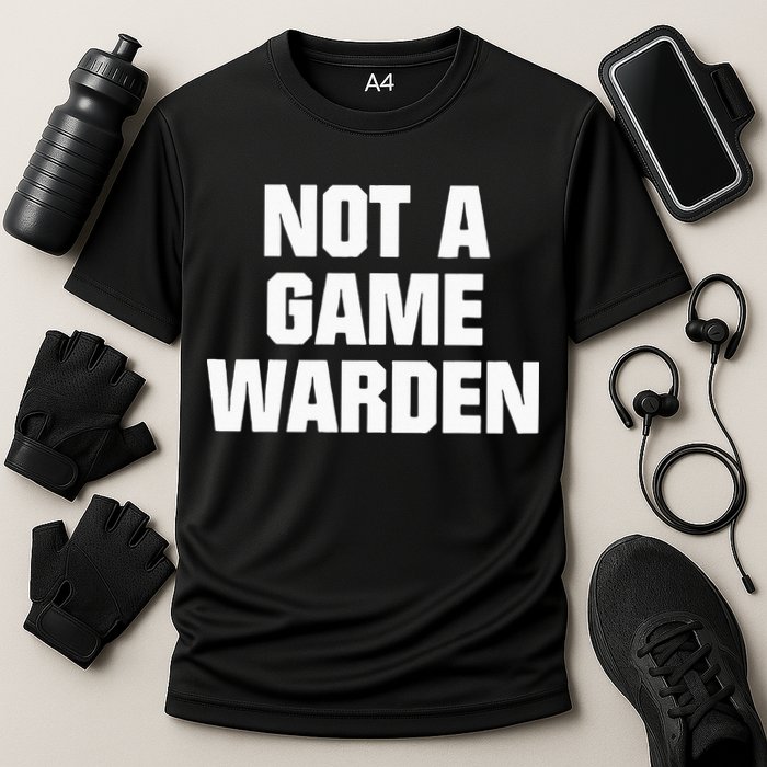 Not A Game Warden Performance Shirt