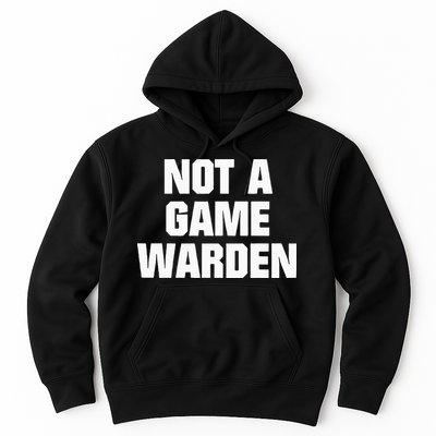 Not A Game Warden Hoodie