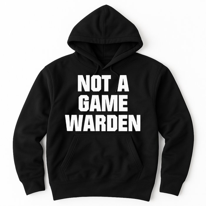 Not A Game Warden Hoodie