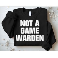 Not A Game Warden Sweatshirt