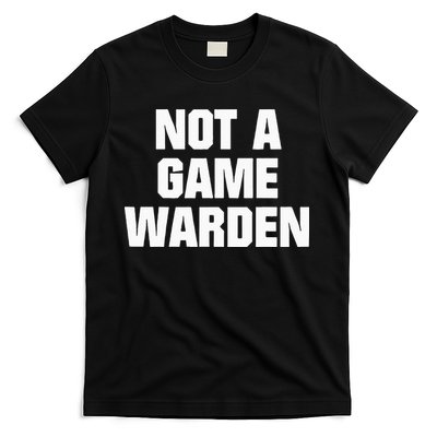 Not A Game Warden T-Shirt
