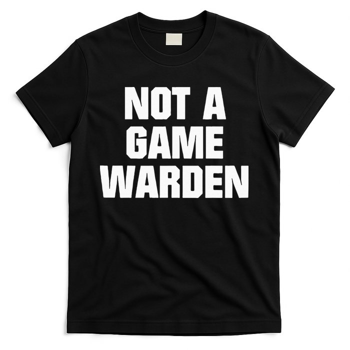 Not A Game Warden T-Shirt