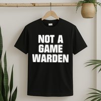 Not A Game Warden T-Shirt