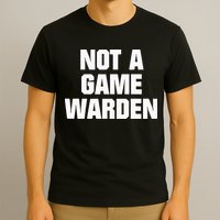 Not A Game Warden T-Shirt