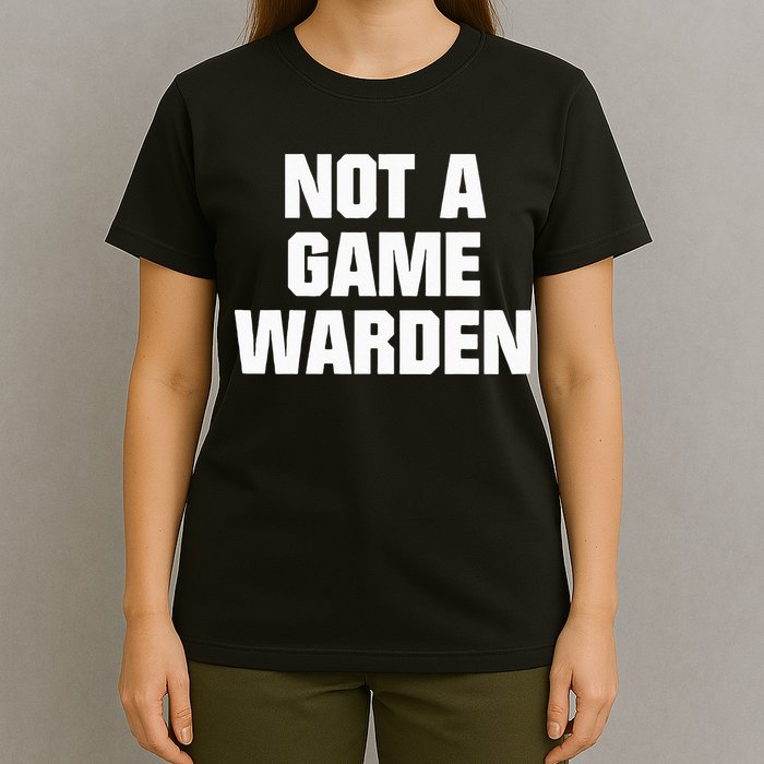 Not A Game Warden T-Shirt