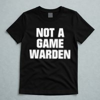 Not A Game Warden T-Shirt