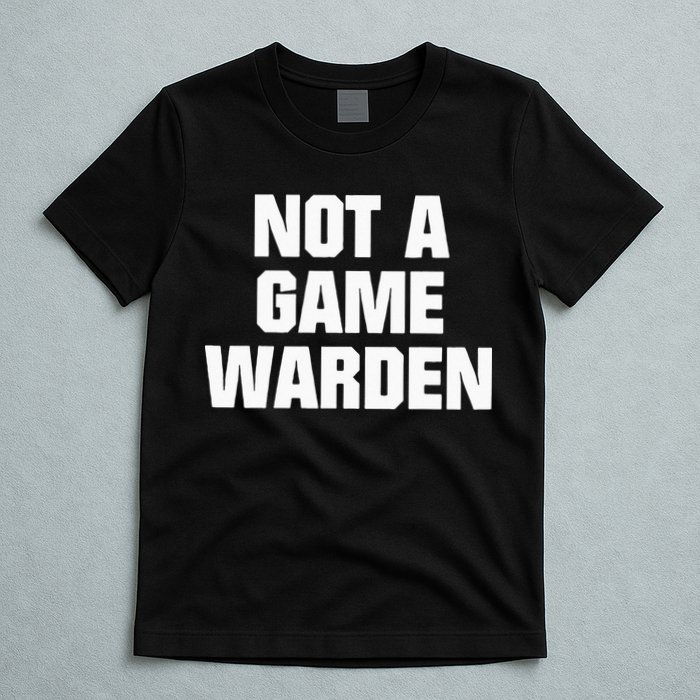 Not A Game Warden T-Shirt