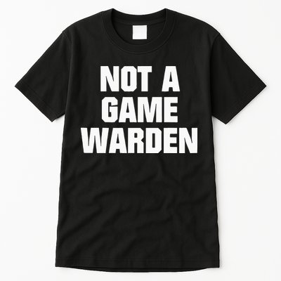Not A Game Warden Tall T-Shirt