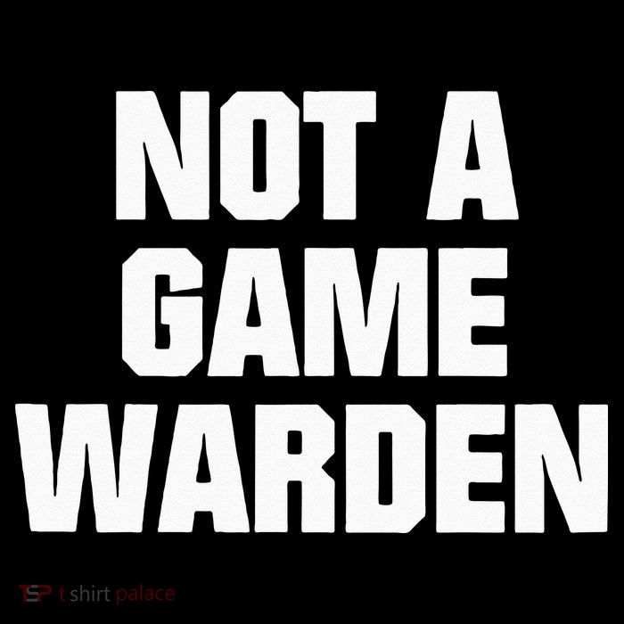Not A Game Warden Tall T-Shirt