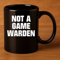 Not A Game Warden 11oz C Handle Ceramic Mug
