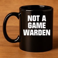 Not A Game Warden 11oz C Handle Ceramic Mug