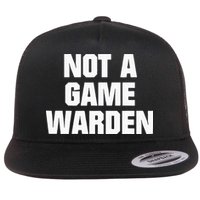 Not A Game Warden Flat Bill Trucker Hat