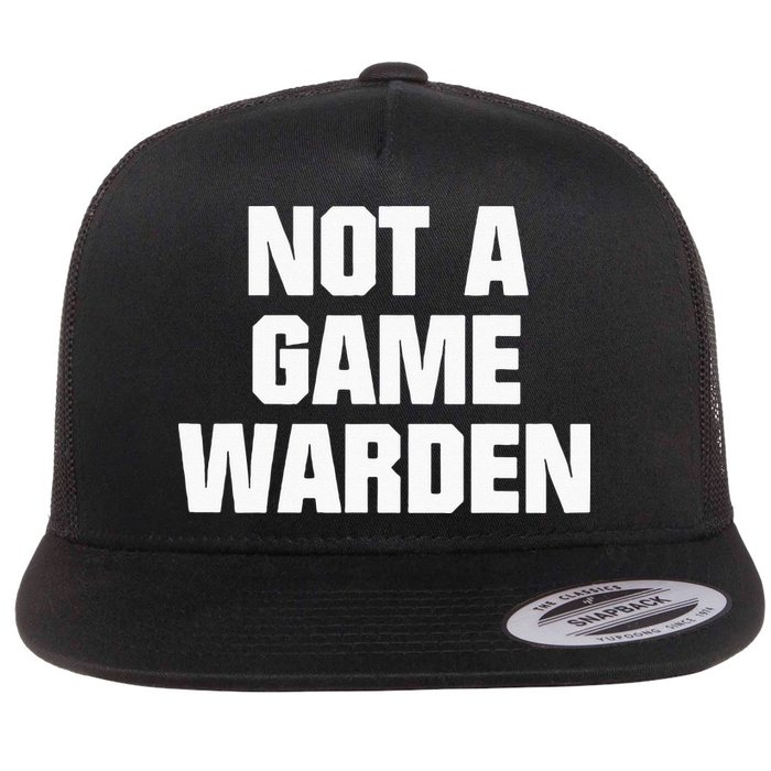 Not A Game Warden Flat Bill Trucker Hat