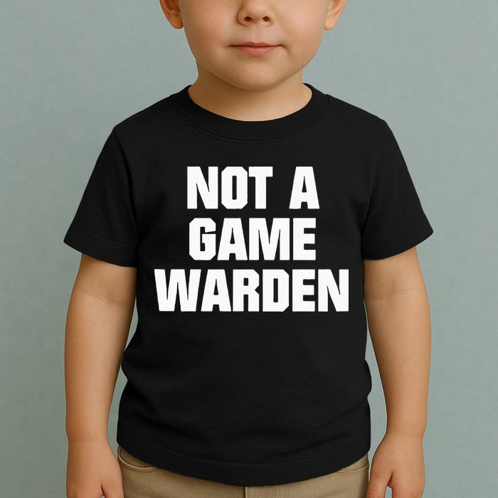 Not A Game Warden Toddler T-Shirt