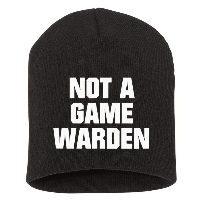 Not A Game Warden Short Acrylic Beanie