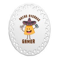 NACHO AVERAGE GAMER FUNNY GAMING MEME Ceramic Oval Ornament