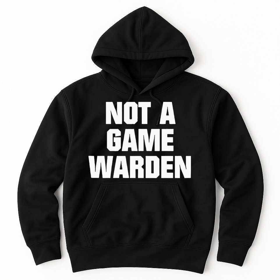 Not A Game Warden Hoodie