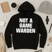Not A Game Warden Hoodie