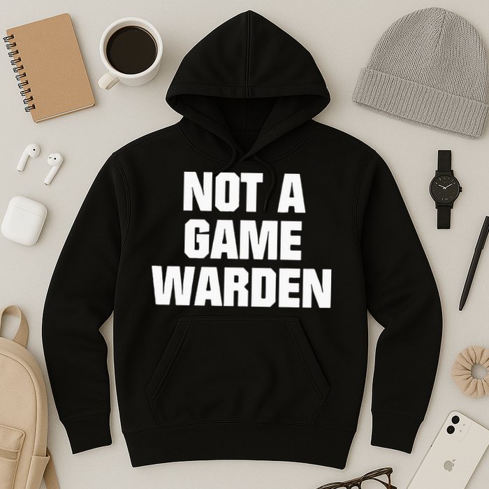 Not A Game Warden Hoodie