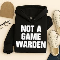 Not A Game Warden Hoodie