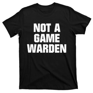 Not A Game Warden T-Shirt