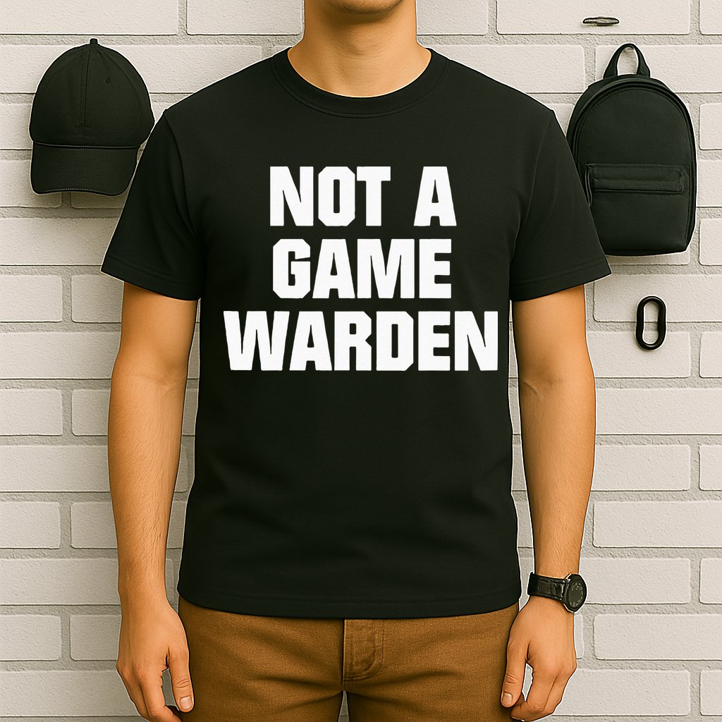 Not A Game Warden T-Shirt
