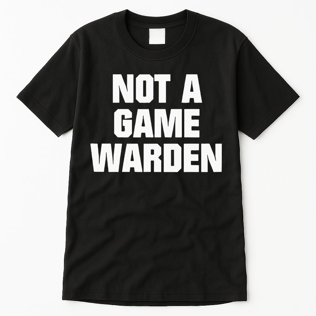 Not A Game Warden Tall T-Shirt