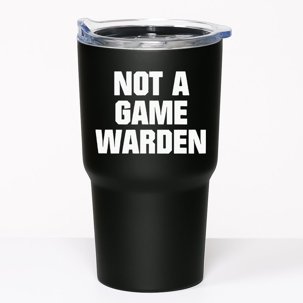 Not A Game Warden Tumbler