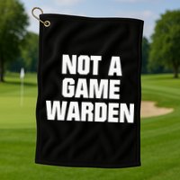 Not A Game Warden Golf Towel