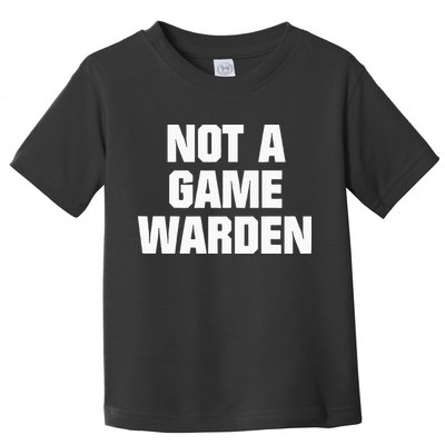 Not A Game Warden Toddler T-Shirt