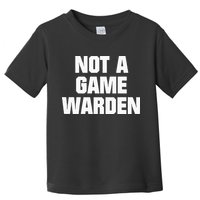 Not A Game Warden Toddler T-Shirt