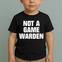 Not A Game Warden Toddler T-Shirt