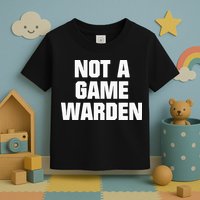 Not A Game Warden Toddler T-Shirt