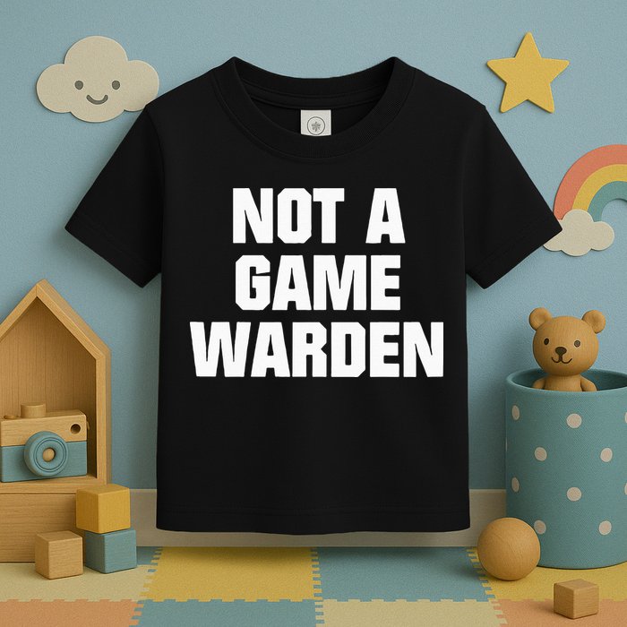 Not A Game Warden Toddler T-Shirt