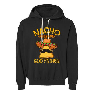 Nacho Average God Father Godparent Cinco de Mayo Fiesta Garment-Dyed Fleece Hoodie