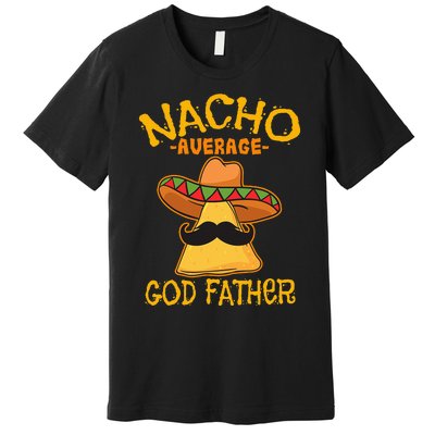 Nacho Average God Father Godparent Cinco de Mayo Fiesta Premium T-Shirt