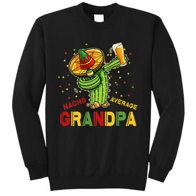 Nacho Average Grandpa Fiesta Cinco De Mayo Cactus Mariachi Tall Sweatshirt