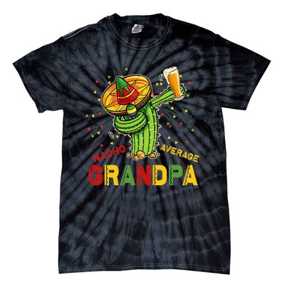 Nacho Average Grandpa Fiesta Cinco De Mayo Cactus Mariachi Tie-Dye T-Shirt