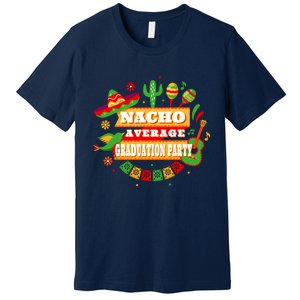 Nacho Average Graduation Party Cinco De Mayo Premium T-Shirt